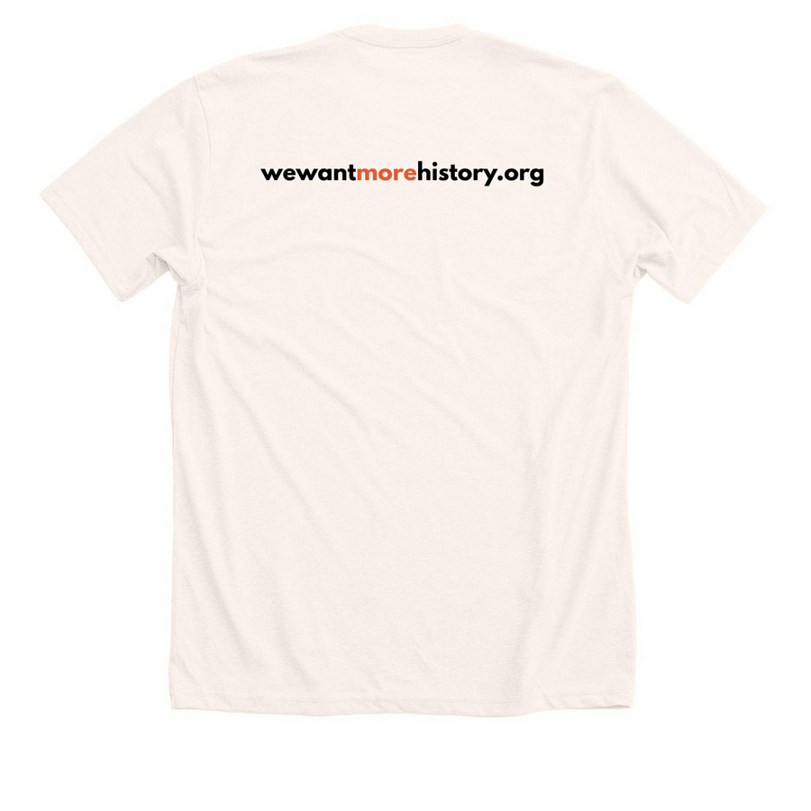 We Want More History!, a Heather Natural Premium Unisex Tee (back-view)