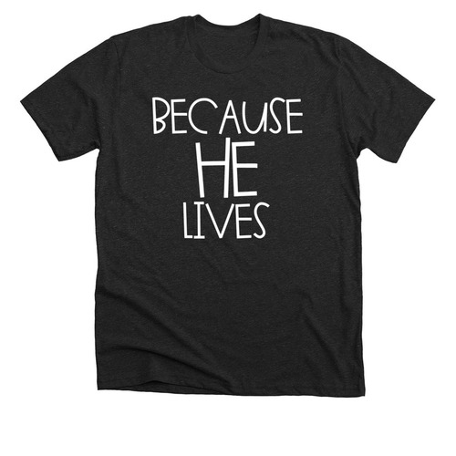 Because He Lives, a Dark Grey Heather Premium Unisex Tee