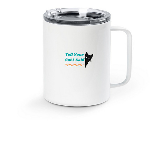 Tell Your Cat I Said "PSPSPS" - Travel Mug, a White Stainless Steel Travel Mug