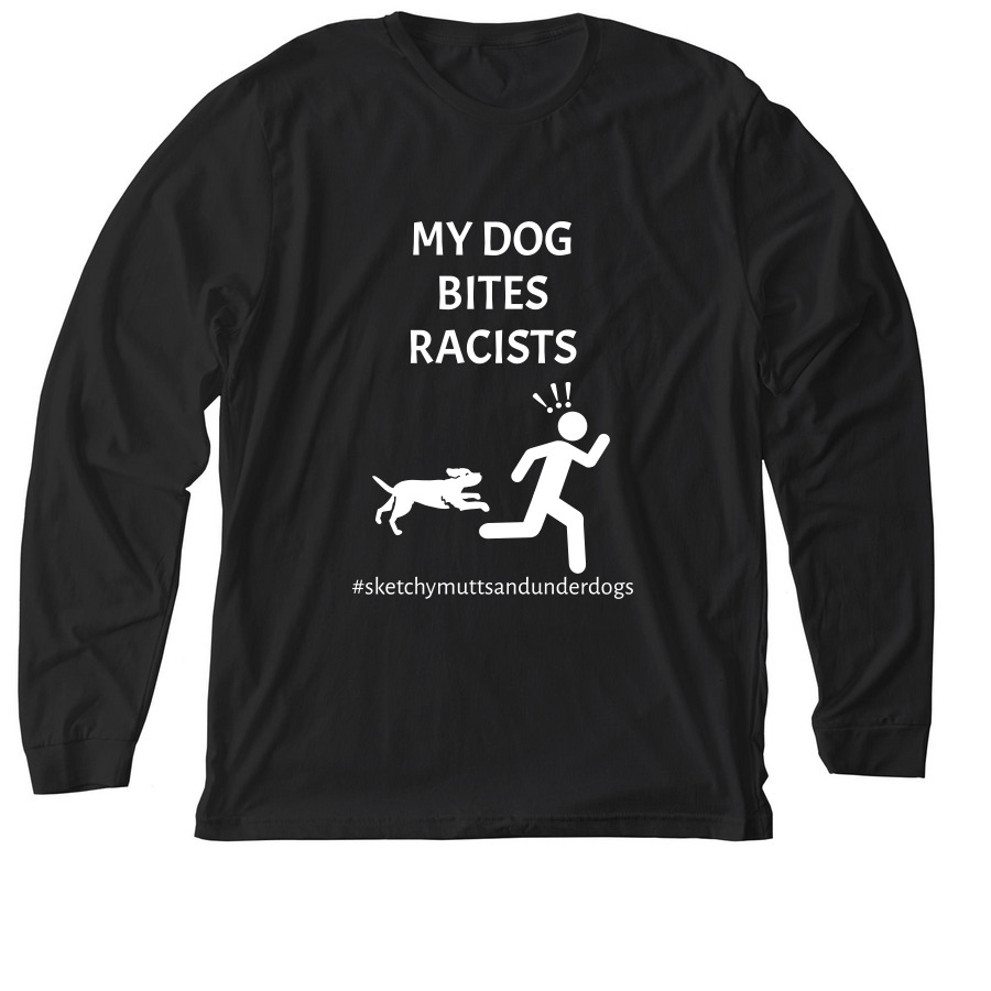My Dog Bites Racists&nbsp;, a Solid Black Blend Premium Long Sleeve Tee