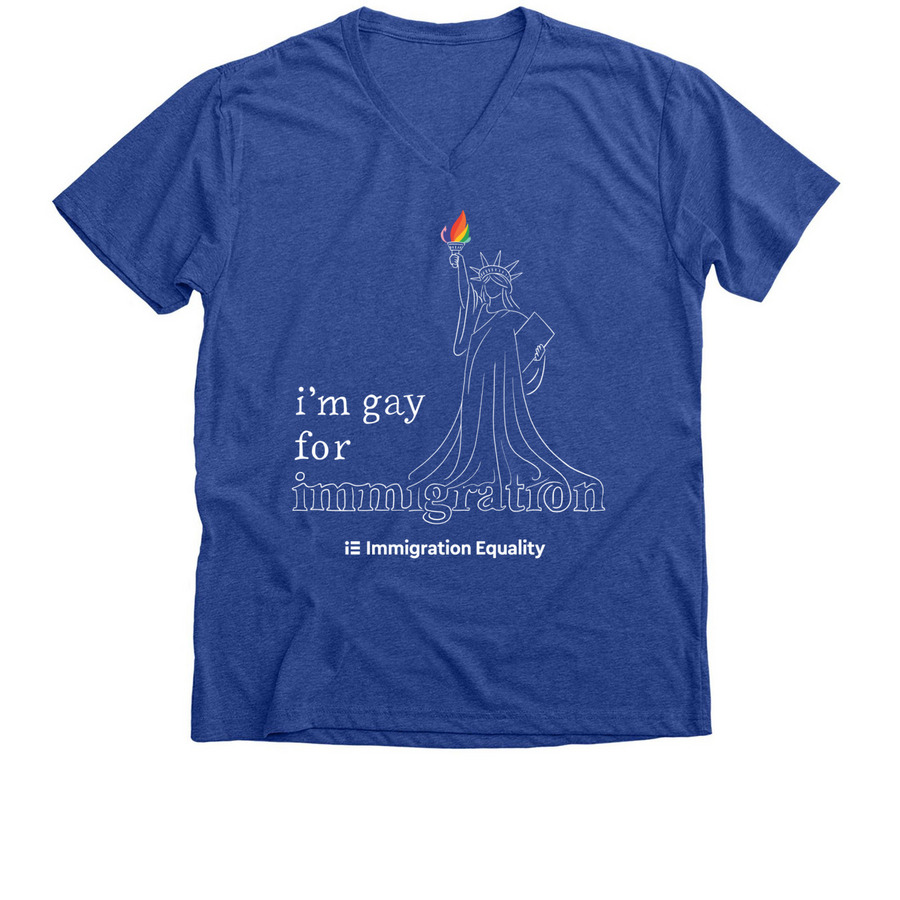 I'm Gay For Immigration, a Heather True Royal Premium V-Neck Tee