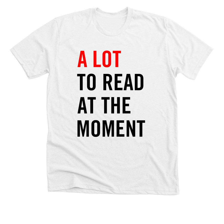 A Lot to Read at the Moment, a Solid White Blend Premium Unisex Tee