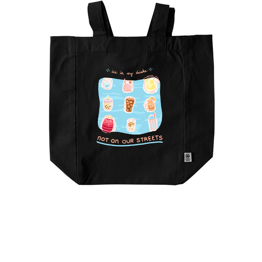 Ice In My Drinks, Not On Our Streets, a Black Recycled Cotton Tote Bag