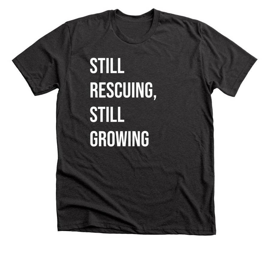 STILL RESCUING, STILL GROWING, a Dark Grey Heather Premium Unisex Tee