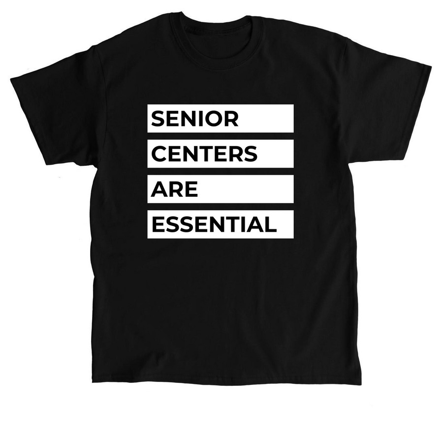 Senior Centers Are ESSENTIAL, a Black Classic Unisex Tee