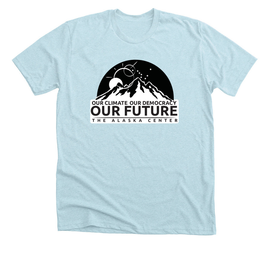 Our Climate Our Democracy Our&nbsp; Future, a Heather Ice Blue Premium Unisex Tee