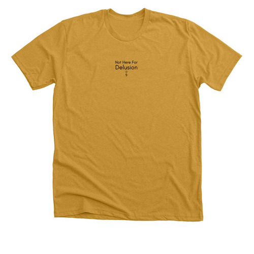 Not Here for Delusion, a Heather Mustard Premium Unisex Tee