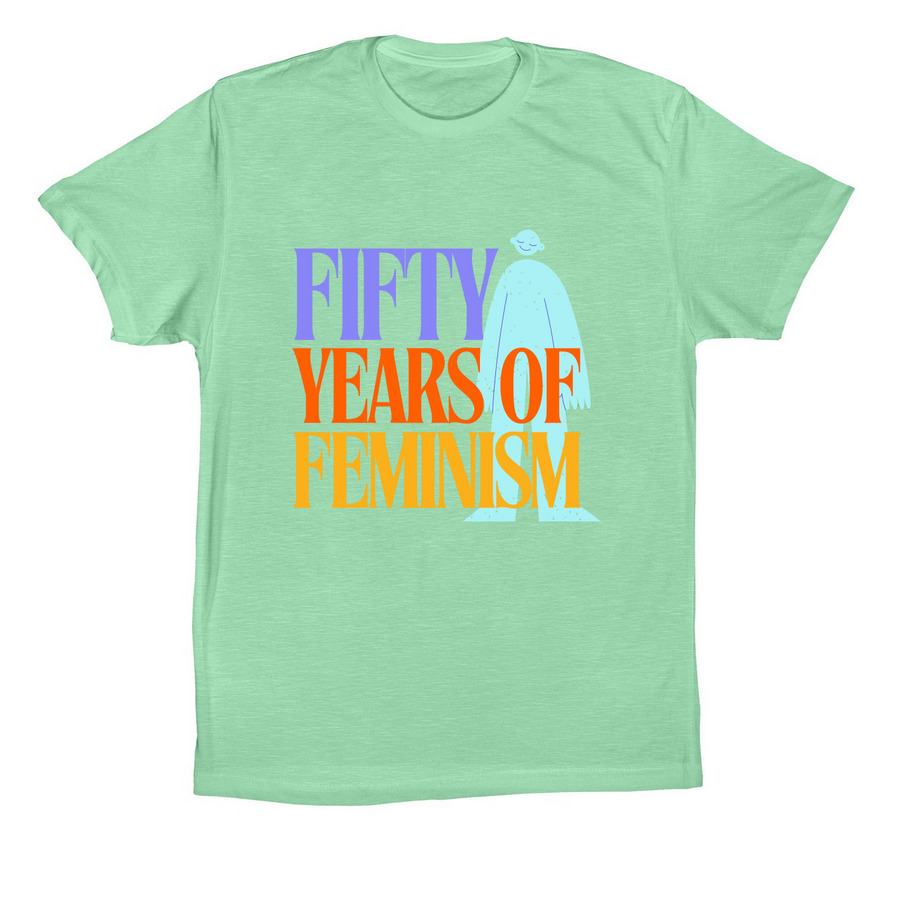 Celebrate 50 Years of Feminism!, a Mint Premium Cotton Tee