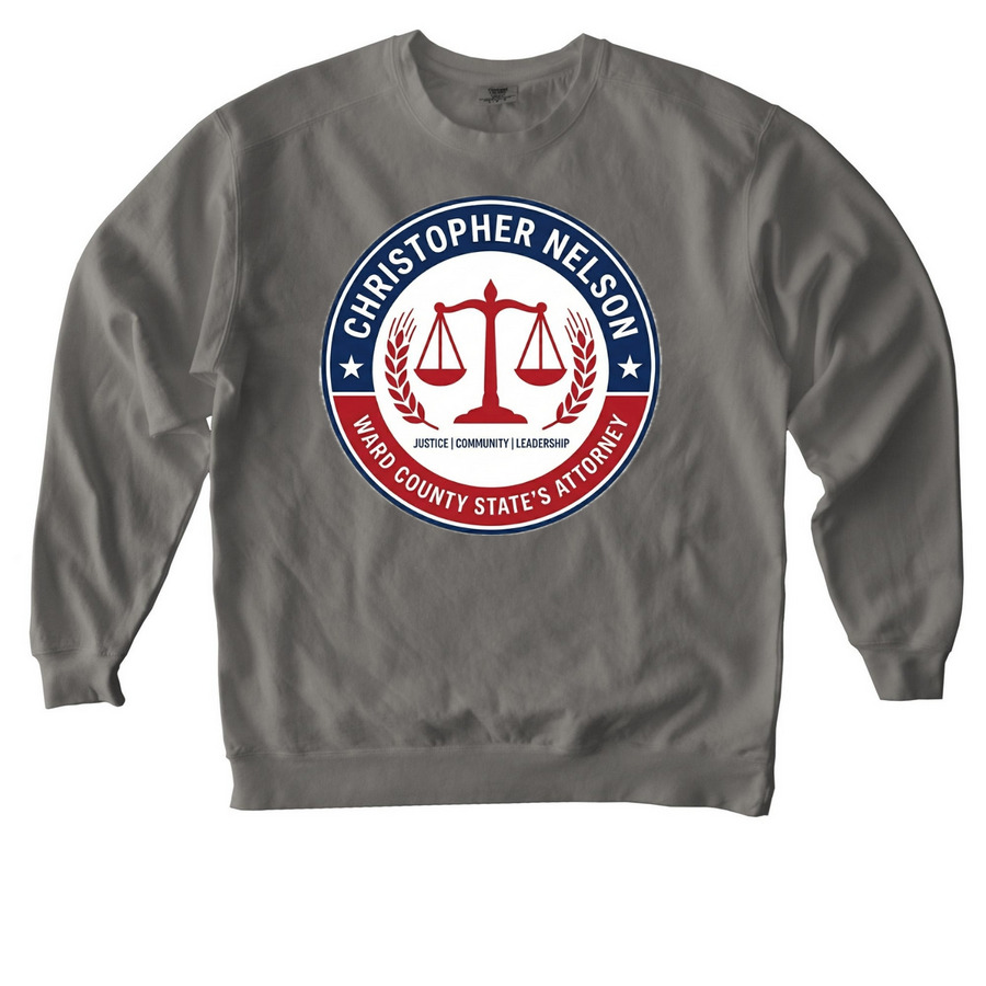 Nelson for Ward County State?s Attorney&nbsp;, a Grey Comfort Colors Crewneck Sweatshirt