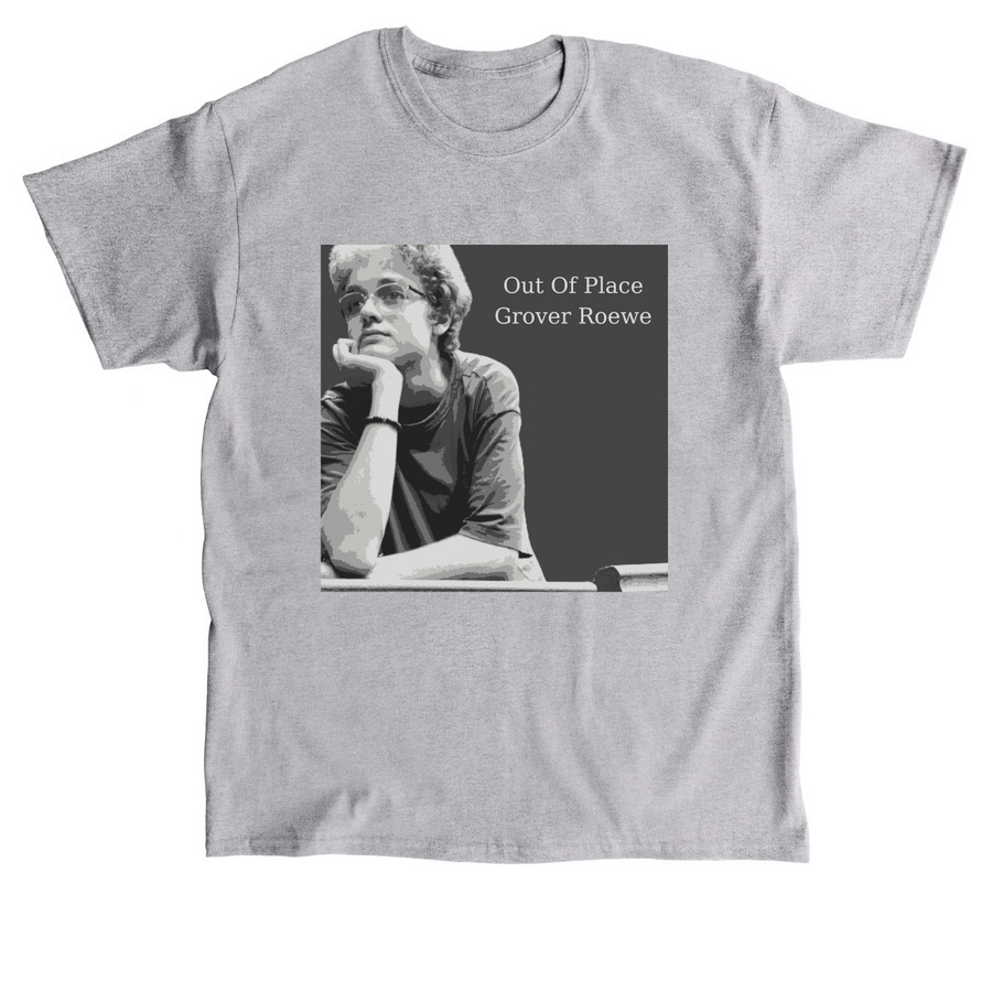 Out Of Place T - Shirt and crewneck, a Sport Grey Classic Unisex Tee