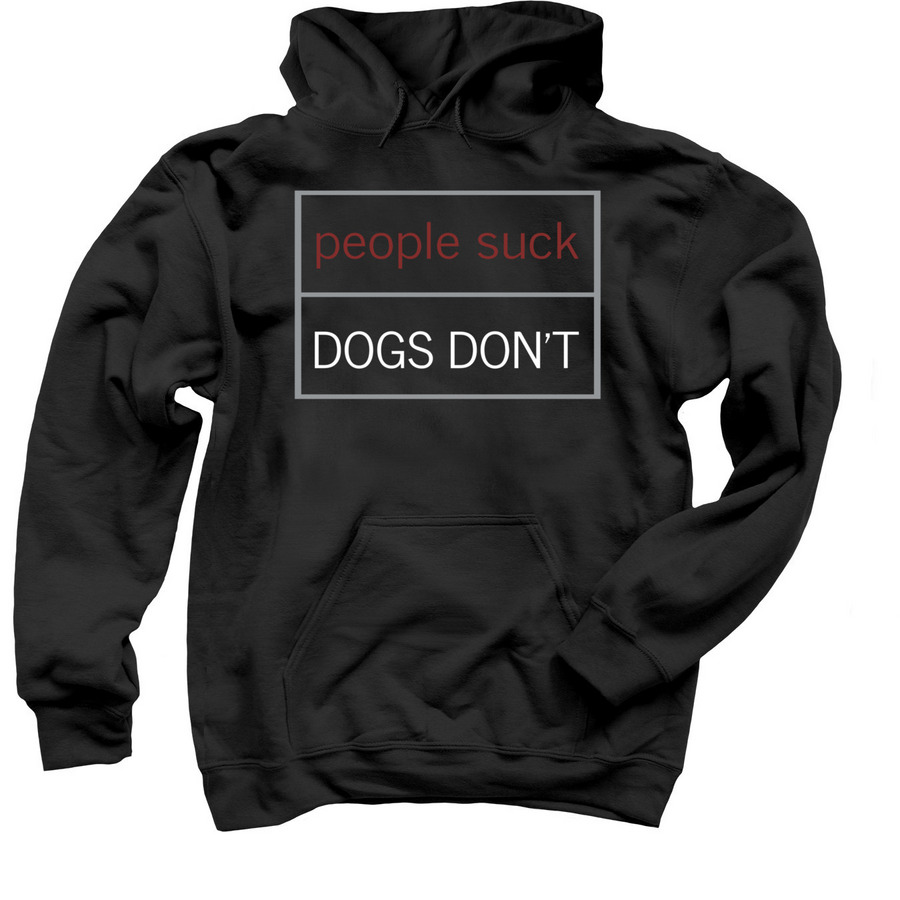 People Suck. Dogs Don't.&nbsp;, a Black Pullover Hoodie