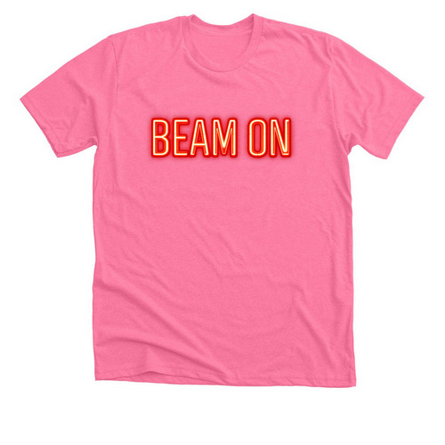 Beam ON!, a Neon Pink Premium Unisex Tee