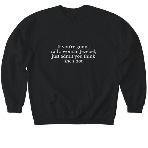 If you're gonna call a woman Jezebel, a Black Softstyle Crewneck Sweatshirt