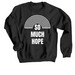 So Much Hope OG, a Black Crewneck Sweatshirt