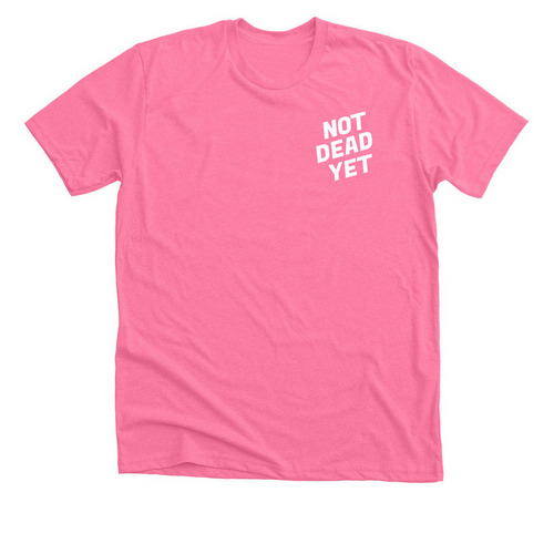 NOT DEAD YET ?protect what?s left?, a Neon Pink Premium Unisex Tee