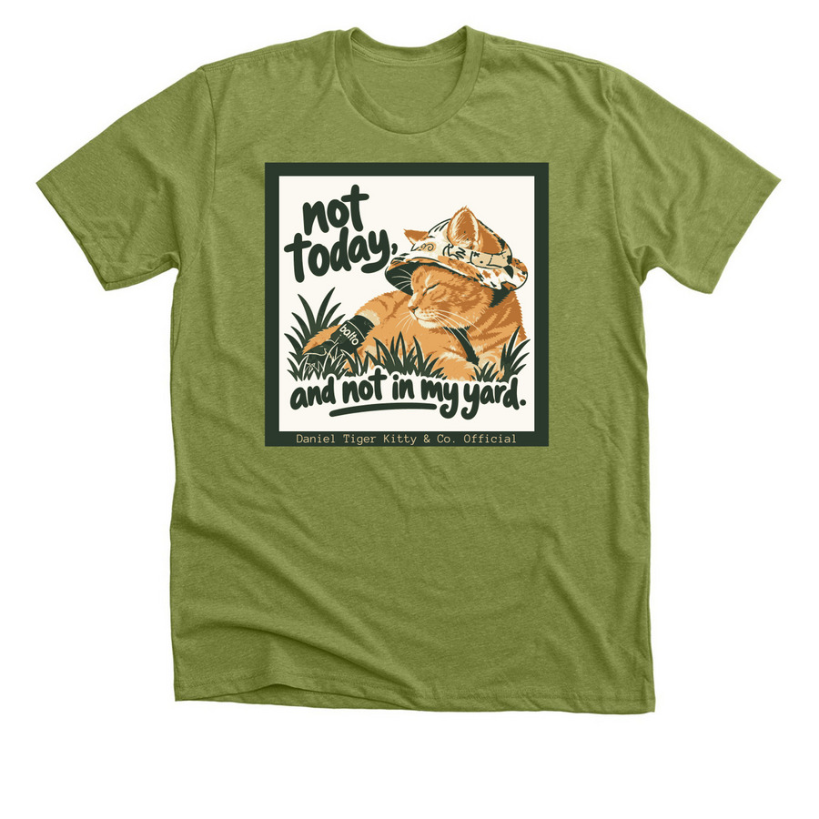 Not today, not in my yard shirts/sweatshirts, a Heather Green Premium Unisex Tee