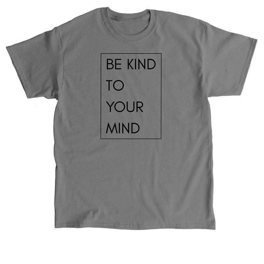 Be Kind to Your Mind!, a Charcoal Classic Unisex Tee