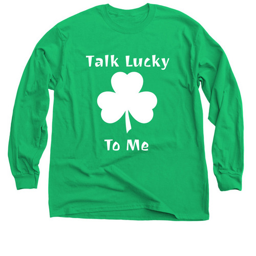 Talk Lucky To Me&nbsp;, a Irish Green Classic Long Sleeve Tee