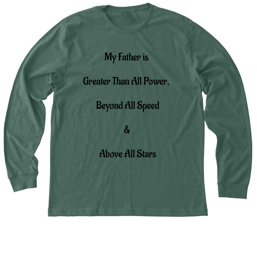 My Father is Greater Than All Power, a Heather Forest Premium Long Sleeve Tee