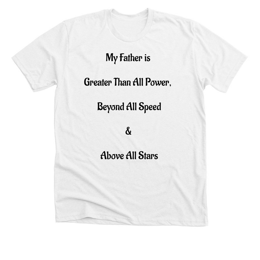 My Father is Greater Than All Power, a Solid White Blend Premium Unisex Tee