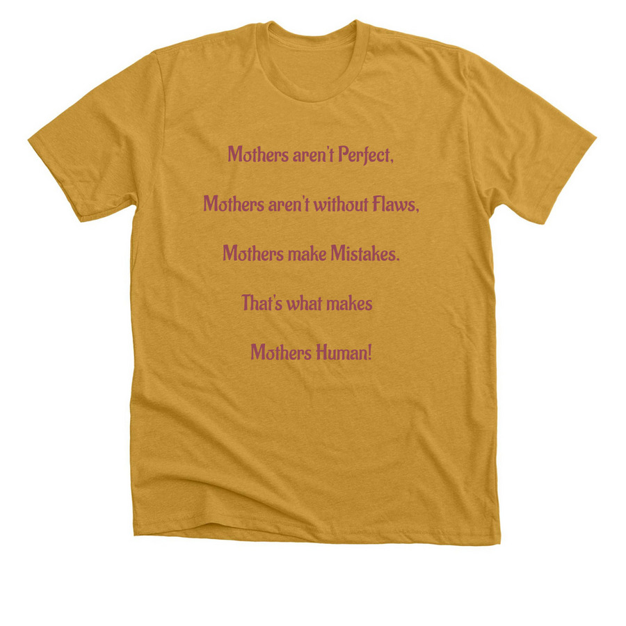 Mothers aren't Perfect, a Heather Mustard Premium Unisex Tee