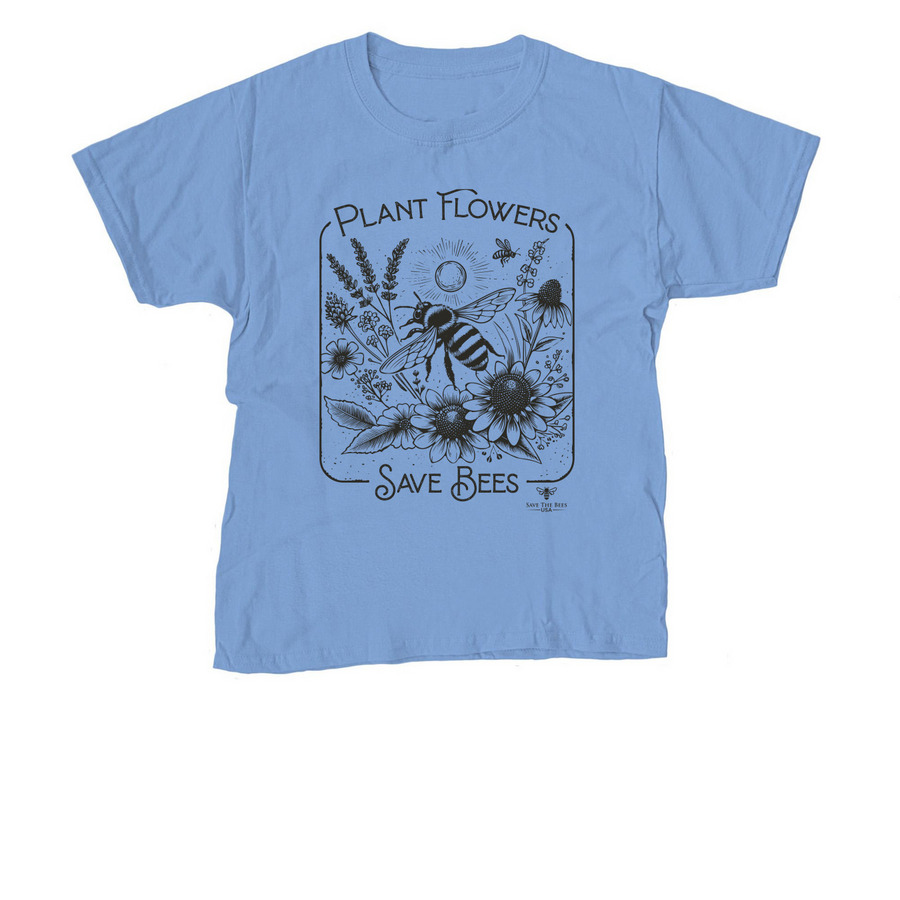 Plant Flowers Save Bees, a Carolina Blue Youth Unisex Tee