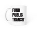 Fund Public Transit Mug, a White Coffee Mug (back-view)