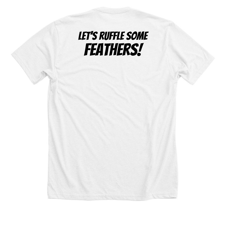 "Let's ruffle some feathers" - Tee, a Solid White Blend Premium Unisex Tee (back-view)