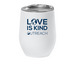 LOVE IS KIND, a White Insulated Wine Cup