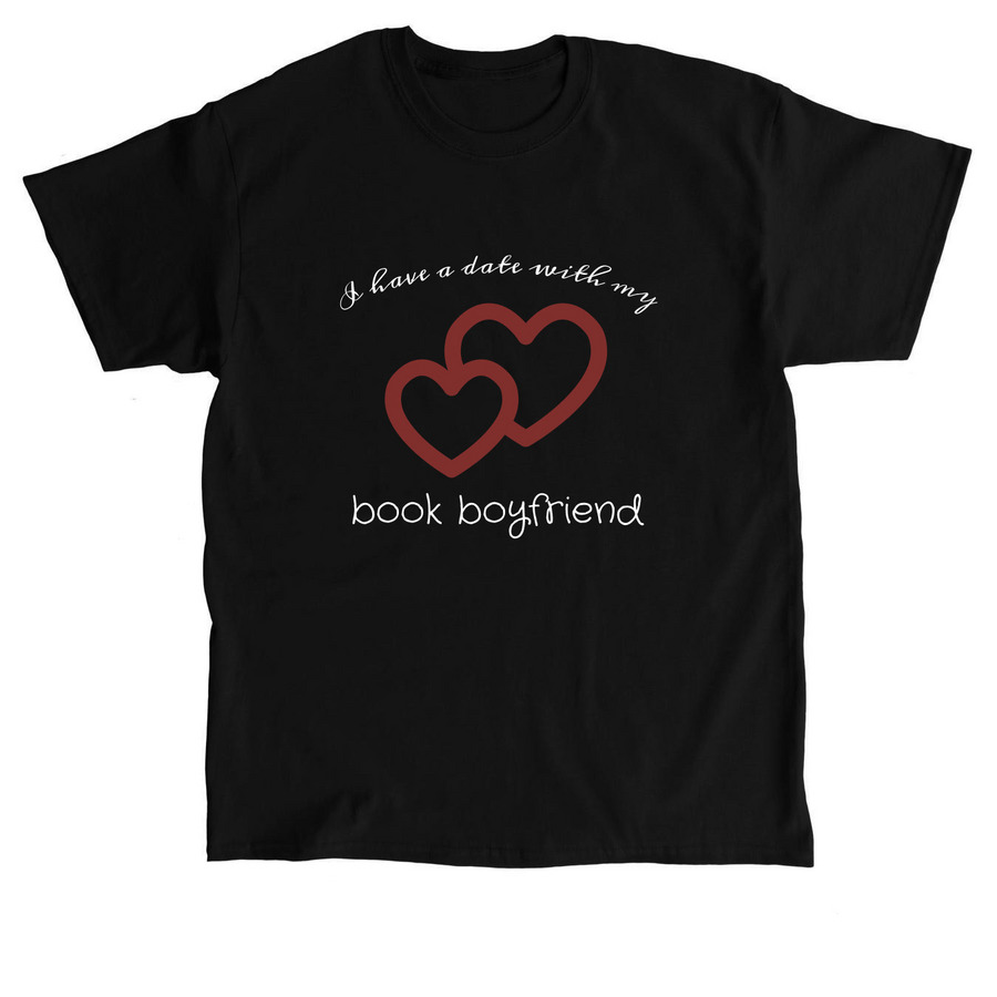 I Have a Date with My Book Boyfriend, a Black Classic Unisex Tee