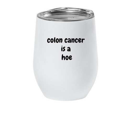 colon cancr is a hoe, a White Insulated Wine Cup