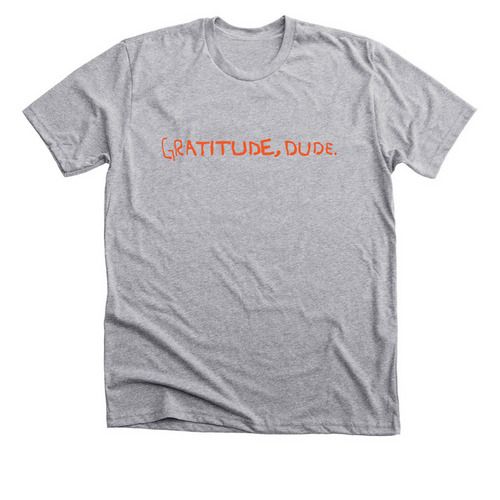 Gratitude, dude.&nbsp;, a Athletic Heather Premium Unisex Tee