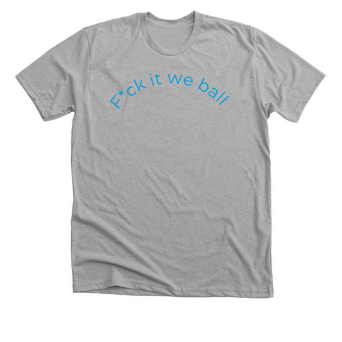 F*ck it we ball, a Athletic Heather Premium Unisex Tee