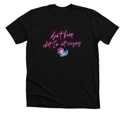 Don't Hear What I'm Not Saying, a Solid Black Blend Premium Unisex Tee