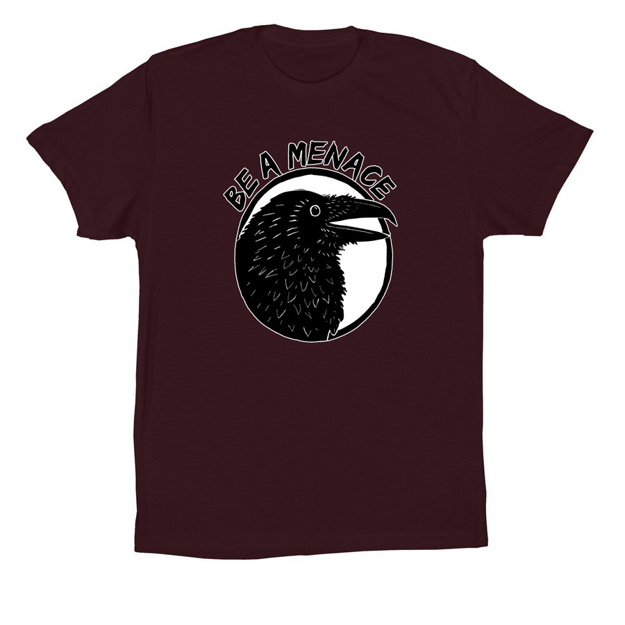 Be a Menace raven, a Oxblood Black Premium Cotton Tee