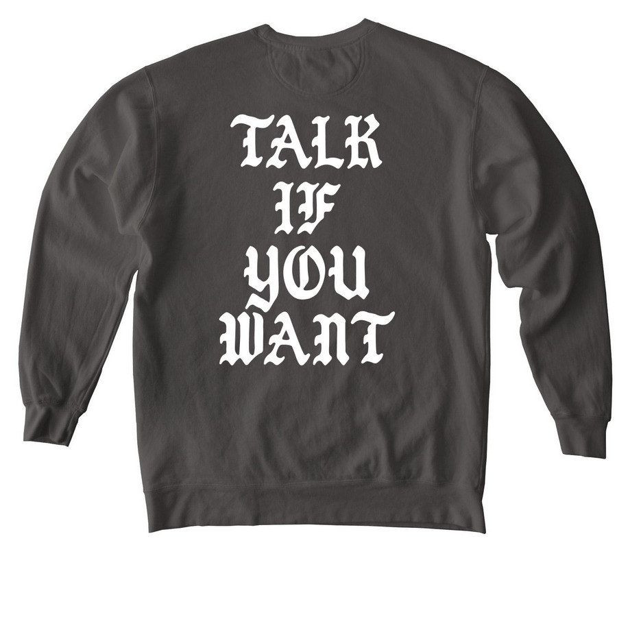 Talk If You Want, a Pepper Comfort Colors Crewneck Sweatshirt (back-view)