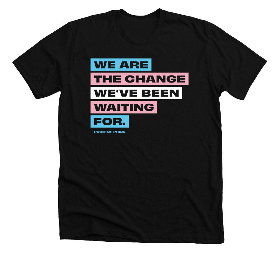 We Are The Change We've Been Waiting For., a Solid Black Blend Premium Unisex Tee