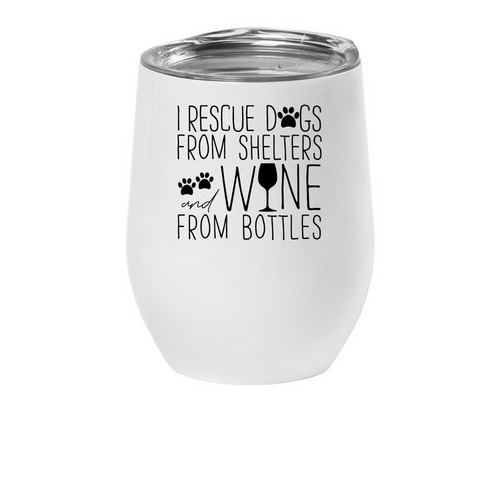 I Rescue Dogs And Wine - Wine Tumbler&nbsp;, a White Insulated Wine Cup