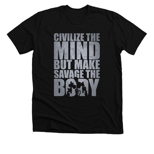 Civilize the mind but make savage the body&nbsp;, a Solid Black Blend Premium Unisex Tee