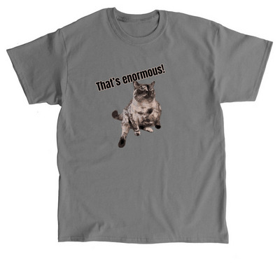 That's Enormous!, a Charcoal Classic Unisex Tee