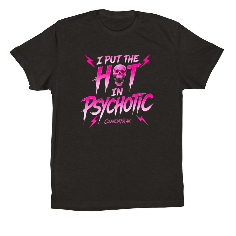 I Put The Hot In Psychotic, a Black Premium Cotton Tee