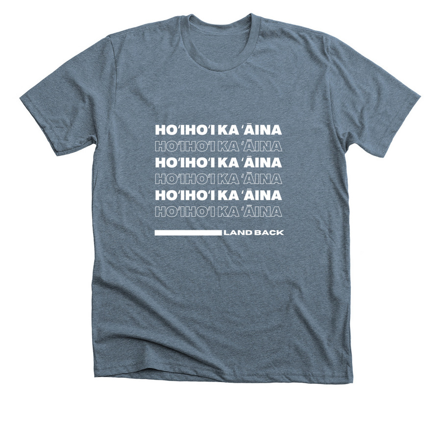 Ho?iho?i Ka ??ina - Land Back, a Heather Slate Premium Unisex Tee