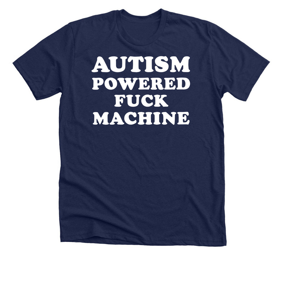 Autism Powered Fuck Machine, a Solid Navy Blend Premium Unisex Tee