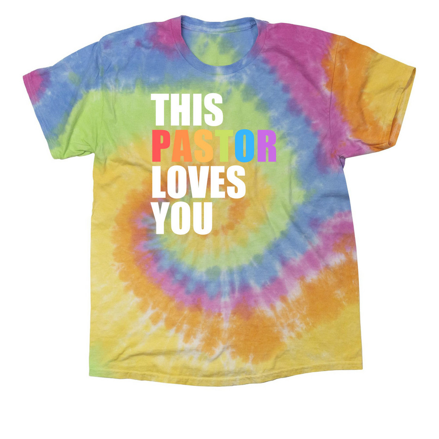 This Pastor Loves You, a Eternity Classic Tie Dye Tee