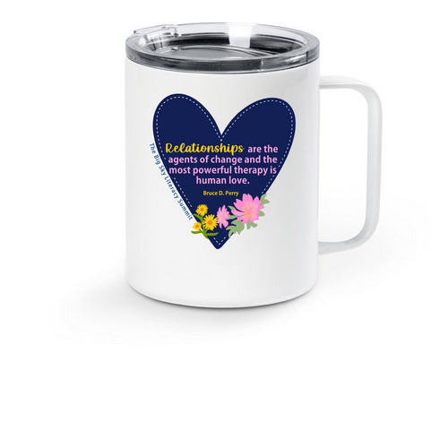 Relationships are the agents of change. . ., a White Stainless Steel Travel Mug