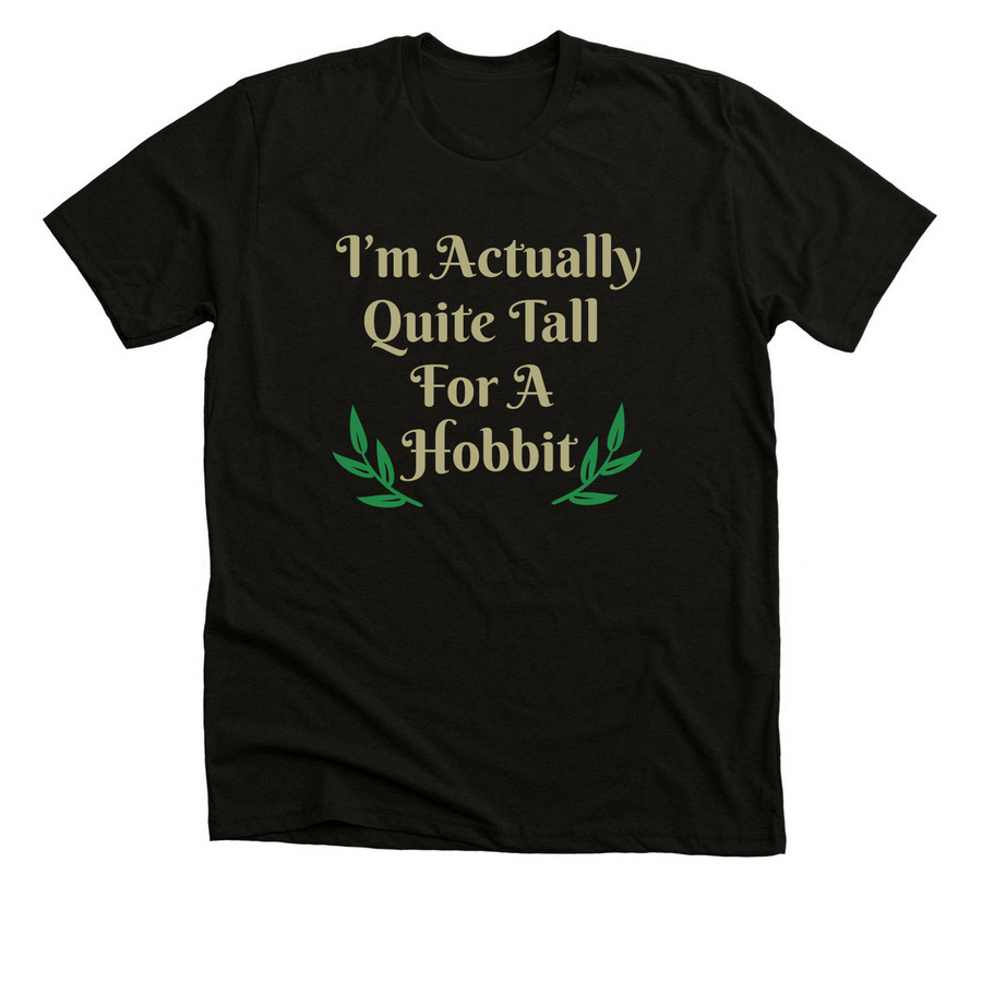 I?m Actually Quite Tall For A Hobbit, a Solid Black Blend Premium Unisex Tee