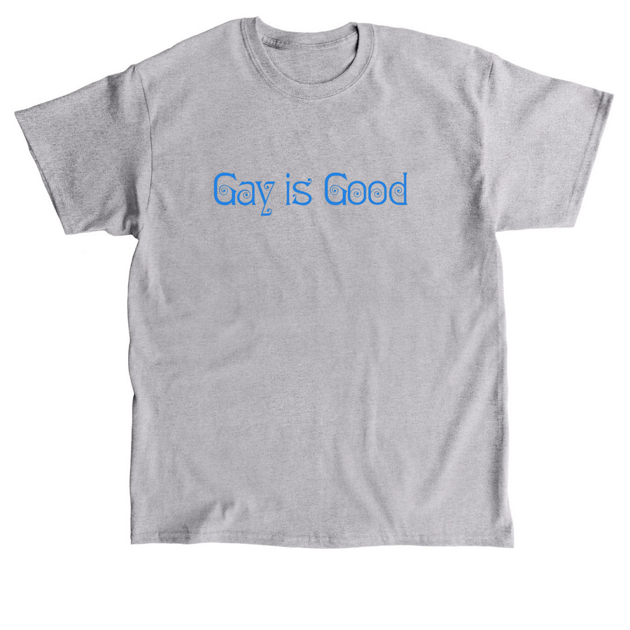 Gay is Good, a Sport Grey Classic Unisex Tee