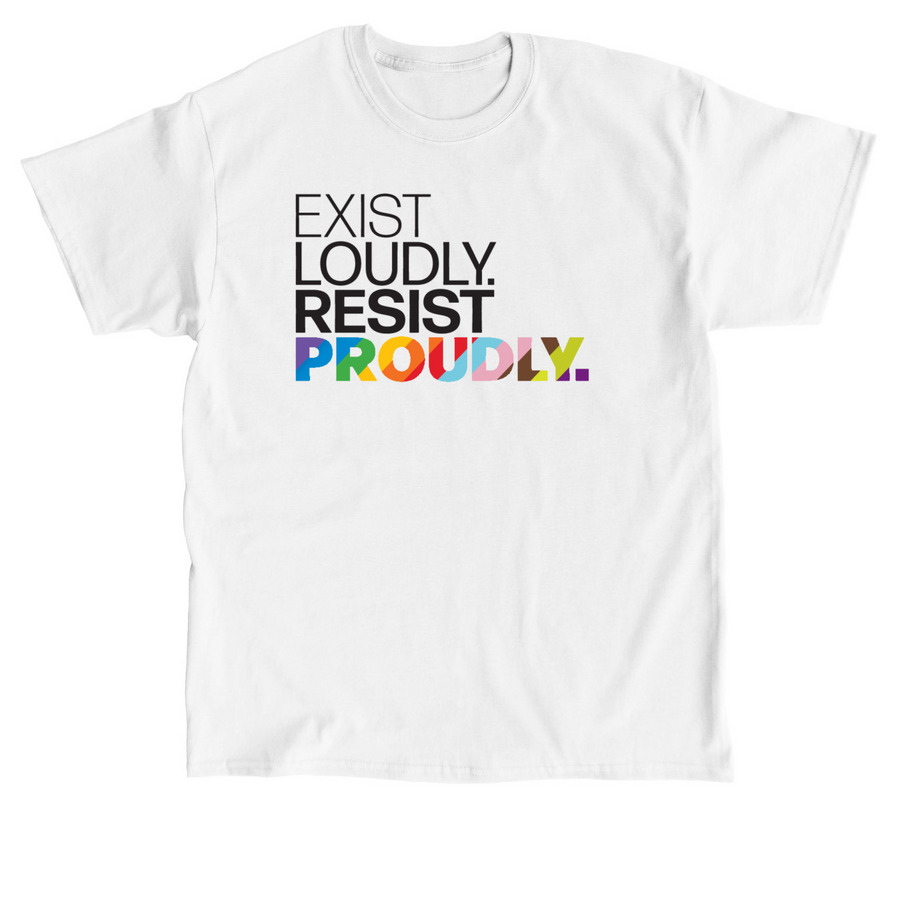 Exist Loudly. Resist Proudly, a White Classic Unisex Tee