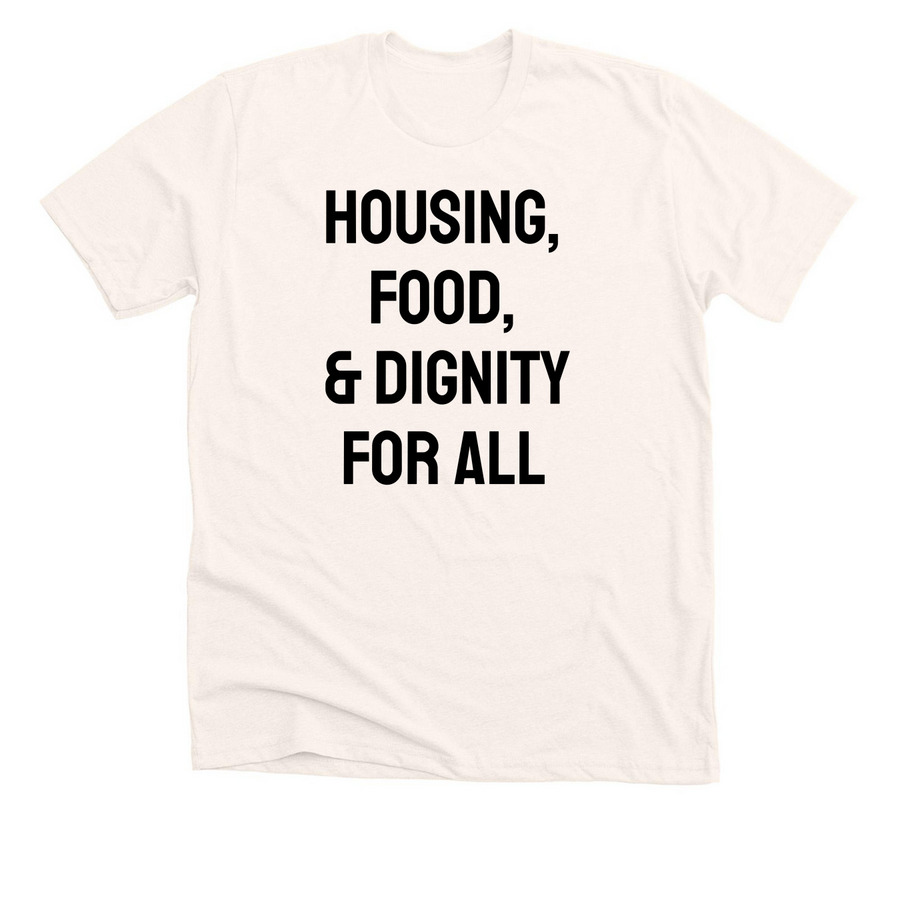 Housing, Food, & Dignity For All, a Heather Natural Premium Unisex Tee