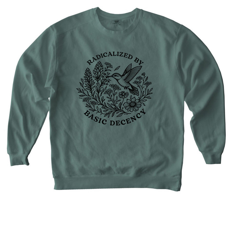 Radicalized By Basic Decency, a Blue Spruce Comfort Colors Crewneck Sweatshirt